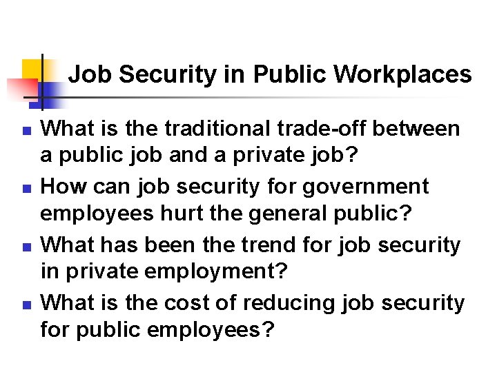 Job Security in Public Workplaces n n What is the traditional trade-off between a