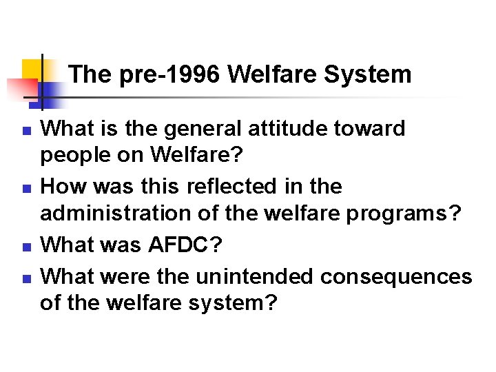 The pre-1996 Welfare System n n What is the general attitude toward people on