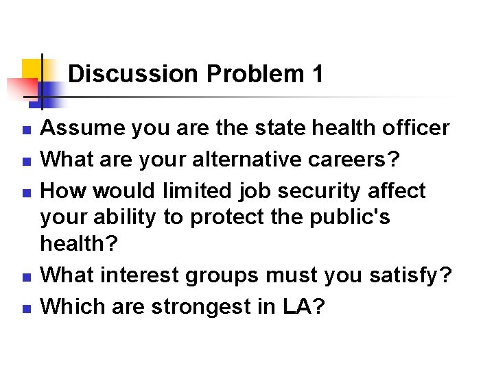 Discussion Problem 1 n n n Assume you are the state health officer What