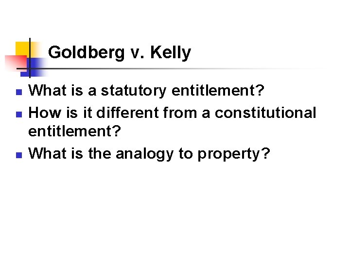 Goldberg v. Kelly n n n What is a statutory entitlement? How is it