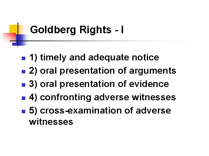 Goldberg Rights - I n n n 1) timely and adequate notice 2) oral