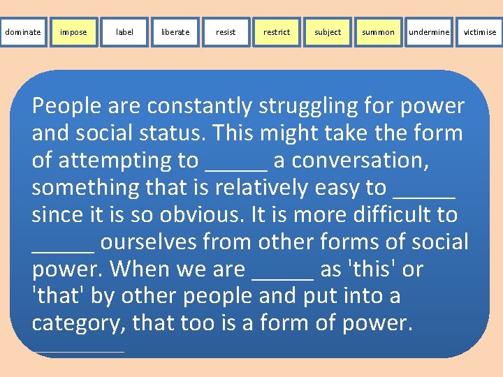 dominate impose label liberate resist restrict subject summon undermine victimise People are constantly struggling