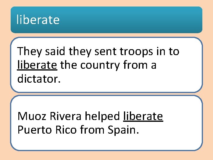 liberate They said they sent troops in to liberate the country from a dictator.