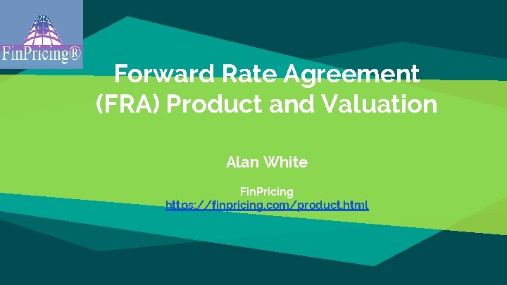 Forward Rate Agreement (FRA) Product and Valuation Alan White Fin. Pricing https: //finpricing. com/product.