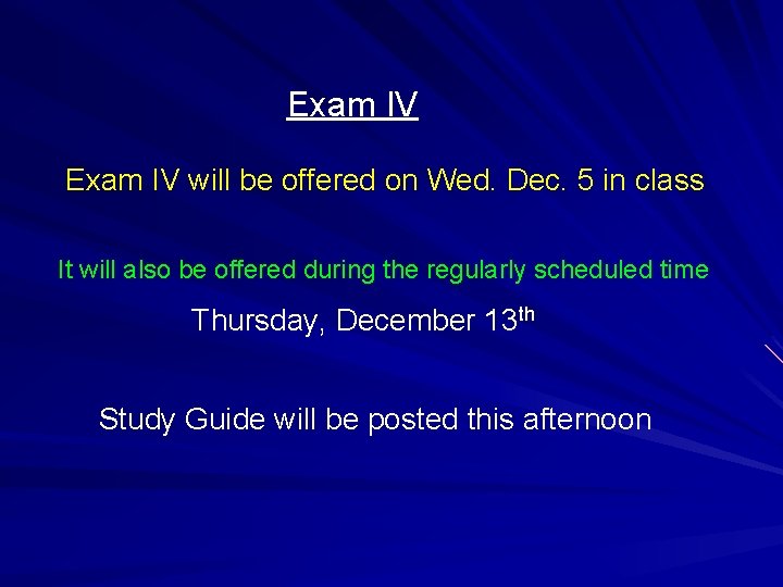 Exam IV will be offered on Wed. Dec. 5 in class It will also