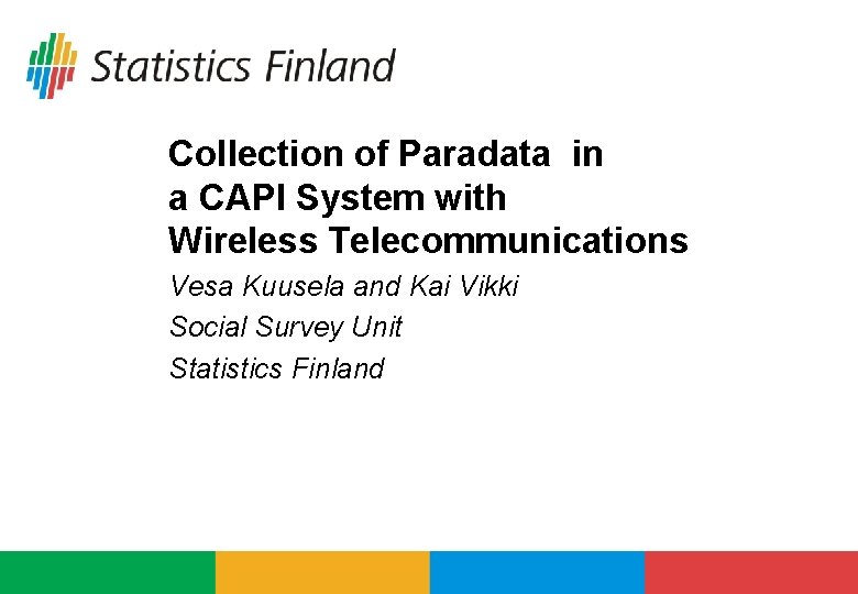 Collection of Paradata in a CAPI System with Wireless Telecommunications Vesa Kuusela and Kai Collection of Paradata in a CAPI System with Wireless Telecommunications Vesa Kuusela and Kai