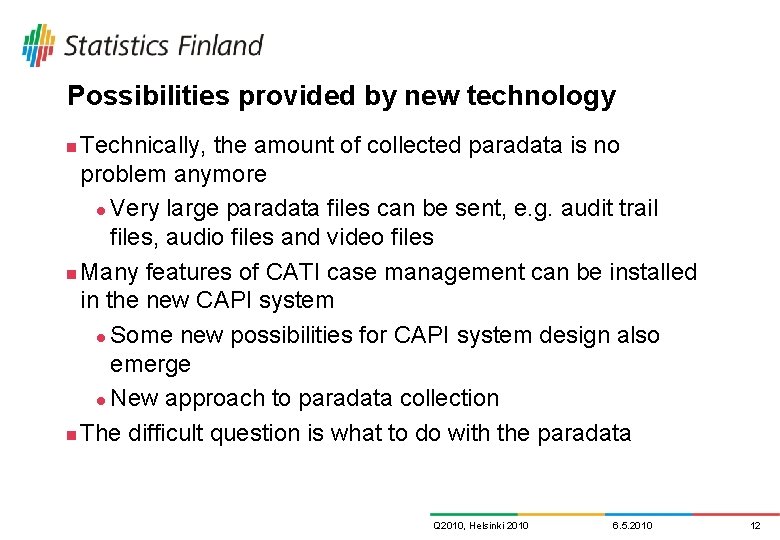 Possibilities provided by new technology Technically, the amount of collected paradata is no problem Possibilities provided by new technology Technically, the amount of collected paradata is no problem