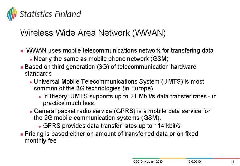 Wireless Wide Area Network (WWAN) WWAN uses mobile telecommunications network for transfering data l Wireless Wide Area Network (WWAN) WWAN uses mobile telecommunications network for transfering data l