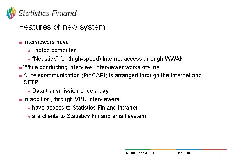 Features of new system Interviewers have l Laptop computer l “Net stick” for (high-speed) Features of new system Interviewers have l Laptop computer l “Net stick” for (high-speed)