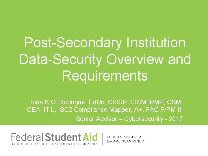 Post-Secondary Institution Data-Security Overview and Requirements Tiina K. O. Rodrigue, Ed. Dc, CISSP, CISM,