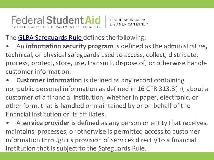 The GLBA Safeguards Rule defines the following: • An information security program is defined