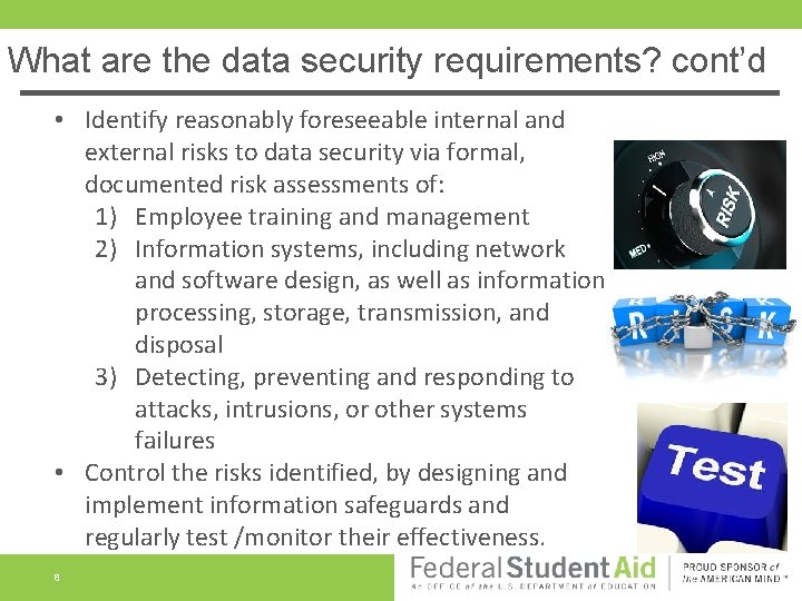 What are the data security requirements? cont’d • Identify reasonably foreseeable internal and external