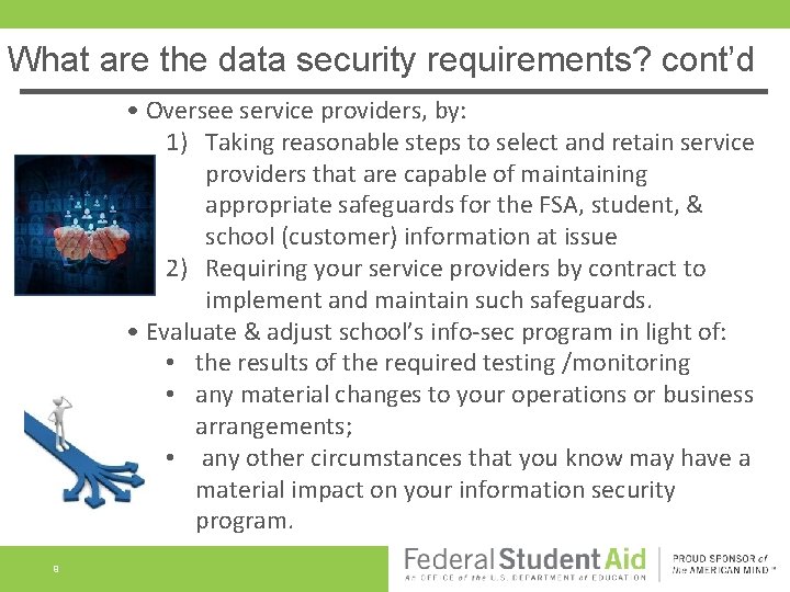 What are the data security requirements? cont’d • Oversee service providers, by: 1) Taking