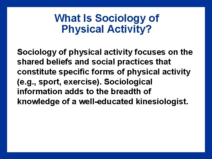 What Is Sociology of Physical Activity? Sociology of physical activity focuses on the shared