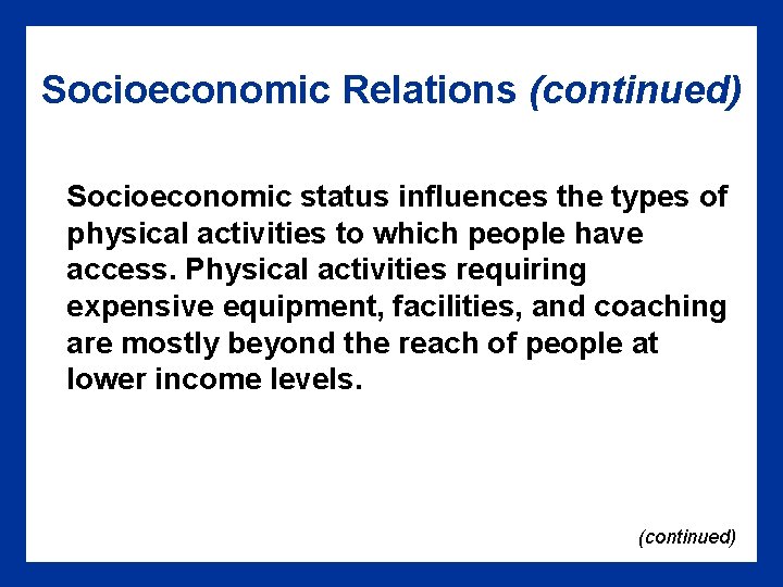 Socioeconomic Relations (continued) Socioeconomic status influences the types of physical activities to which people