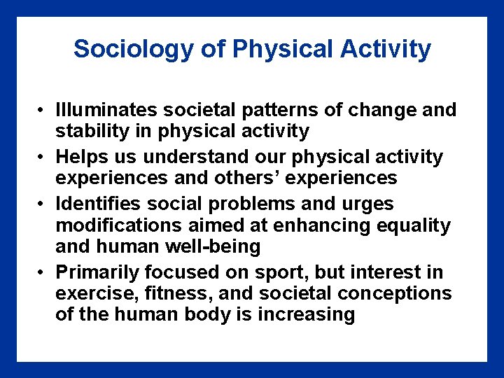 Sociology of Physical Activity • Illuminates societal patterns of change and stability in physical