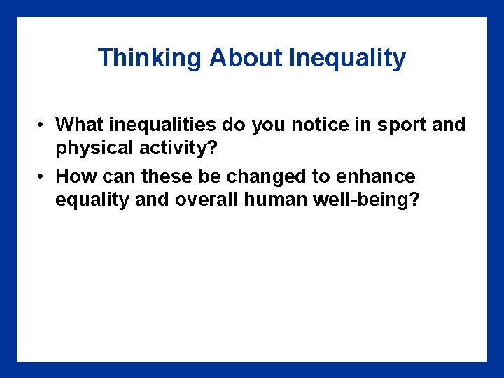 Thinking About Inequality • What inequalities do you notice in sport and physical activity?