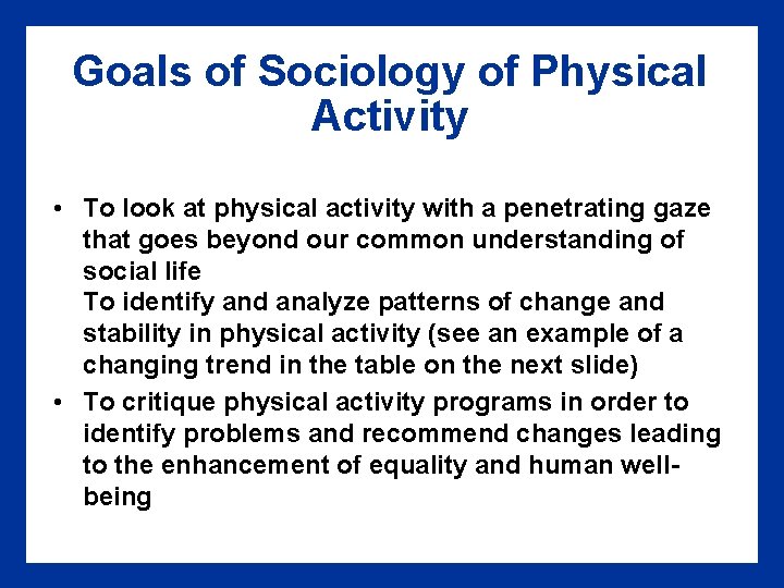 Goals of Sociology of Physical Activity • To look at physical activity with a