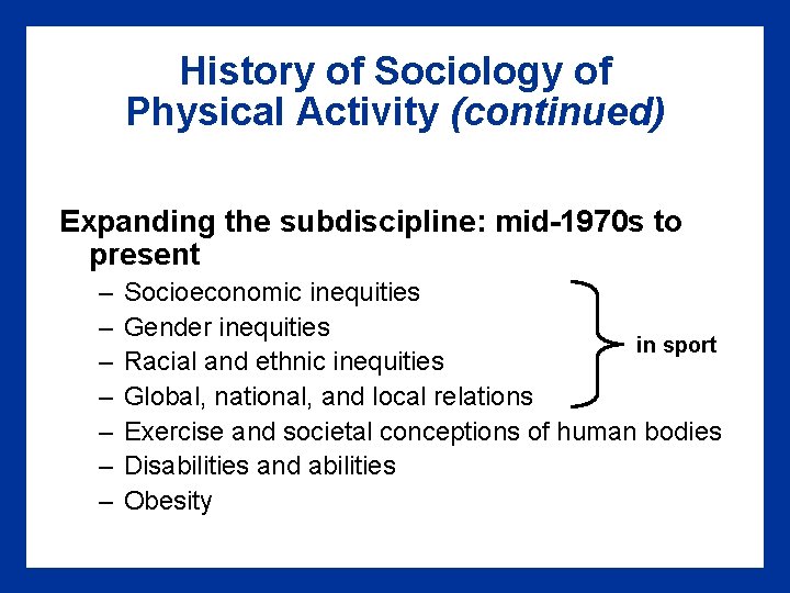 History of Sociology of Physical Activity (continued) Expanding the subdiscipline: mid-1970 s to present