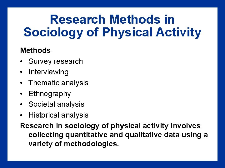 Research Methods in Sociology of Physical Activity Methods • Survey research • Interviewing •