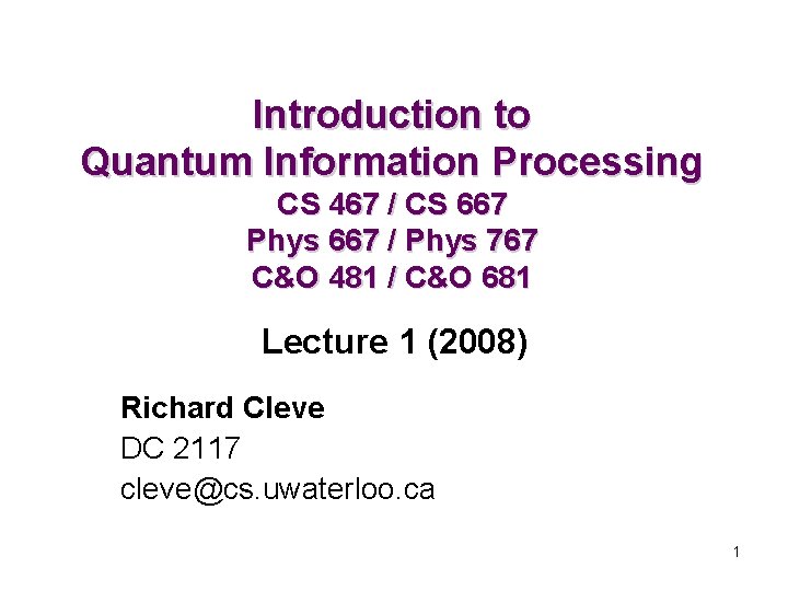 Introduction to Quantum Information Processing CS 467 / CS 667 Phys 667 / Phys