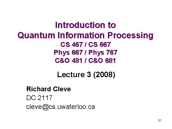 Introduction to Quantum Information Processing CS 467 / CS 667 Phys 667 / Phys