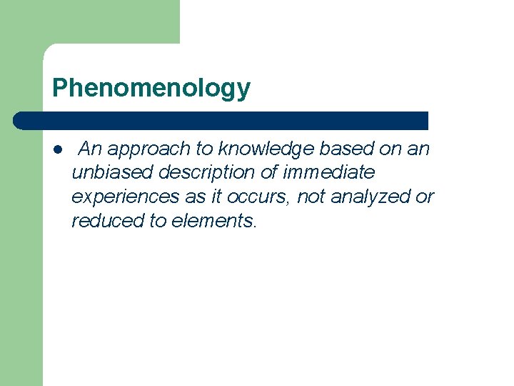 Phenomenology l An approach to knowledge based on an unbiased description of immediate experiences
