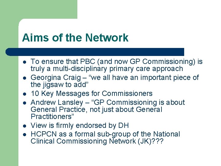 Aims of the Network l l l To ensure that PBC (and now GP