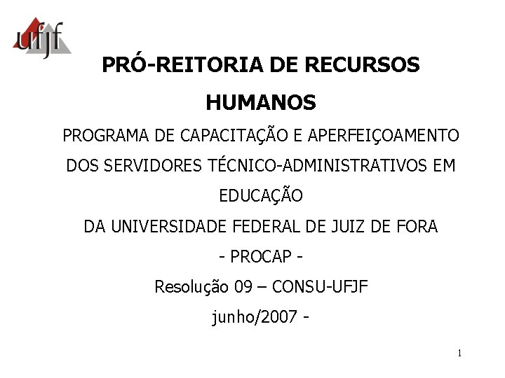 PRÓ-REITORIA DE RECURSOS HUMANOS PROGRAMA DE CAPACITAÇÃO E APERFEIÇOAMENTO DOS SERVIDORES TÉCNICO-ADMINISTRATIVOS EM EDUCAÇÃO