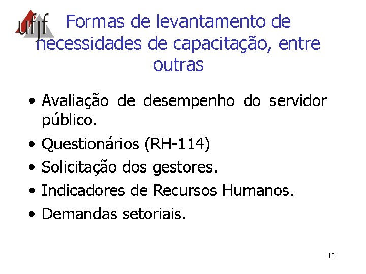 Formas de levantamento de necessidades de capacitação, entre outras • Avaliação de desempenho do