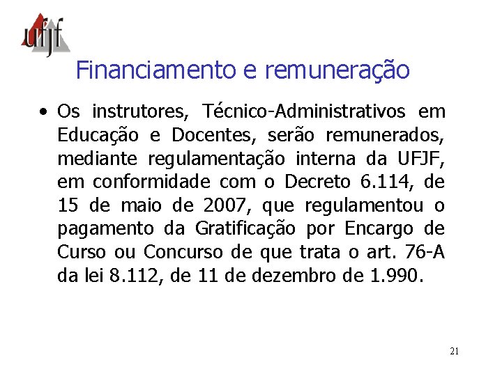 Financiamento e remuneração • Os instrutores, Técnico-Administrativos em Educação e Docentes, serão remunerados, mediante