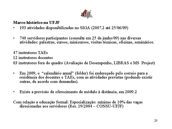 Marco histórico na UFJF • 193 atividades disponibilizadas no SIGA (2007. 2 até 25/06/09)