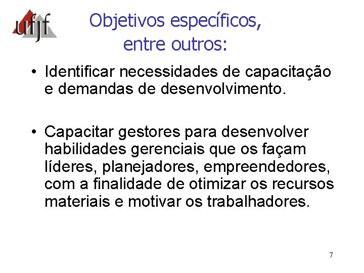 Objetivos específicos, entre outros: • Identificar necessidades de capacitação e demandas de desenvolvimento. •