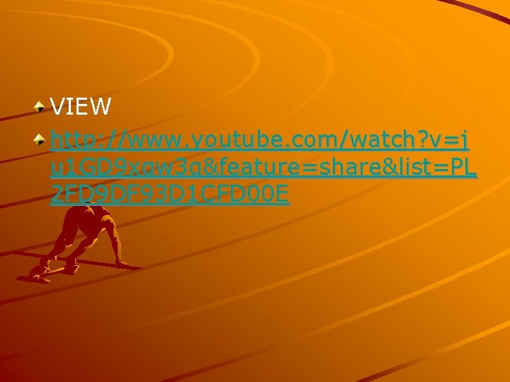 VIEW http: //www. youtube. com/watch? v=j u 1 GD 9 xqw 3 g&feature=share&list=PL 2