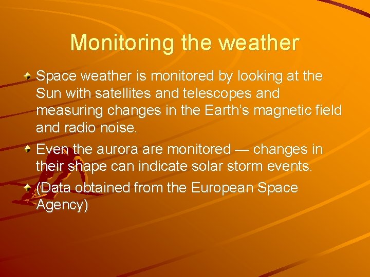 Monitoring the weather Space weather is monitored by looking at the Sun with satellites