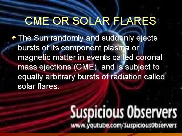 CME OR SOLAR FLARES The Sun randomly and suddenly ejects bursts of its component