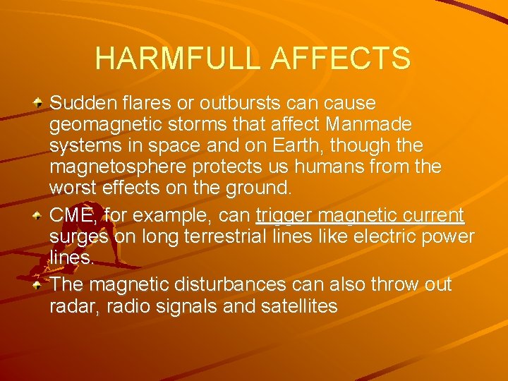 HARMFULL AFFECTS Sudden flares or outbursts can cause geomagnetic storms that affect Manmade systems