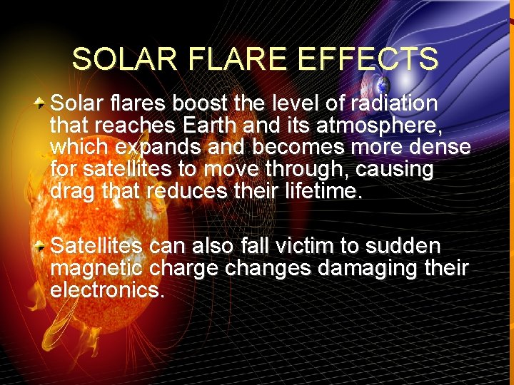 SOLAR FLARE EFFECTS Solar flares boost the level of radiation that reaches Earth and