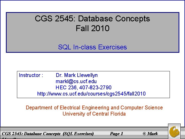 CGS 2545: Database Concepts Fall 2010 SQL In-class Exercises Instructor : Dr. Mark Llewellyn