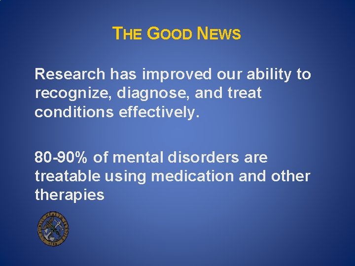 THE GOOD NEWS Research has improved our ability to recognize, diagnose, and treat conditions THE GOOD NEWS Research has improved our ability to recognize, diagnose, and treat conditions