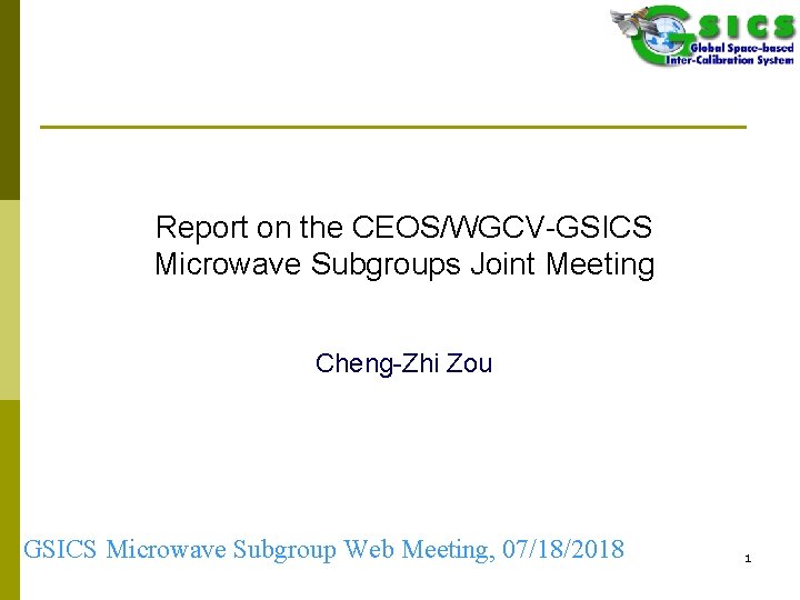 Report on the CEOS/WGCV-GSICS Microwave Subgroups Joint Meeting Cheng-Zhi Zou GSICS Microwave Subgroup Web
