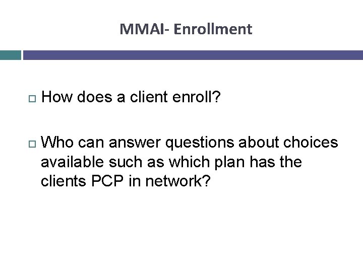 MMAI- Enrollment How does a client enroll? Who can answer questions about choices available