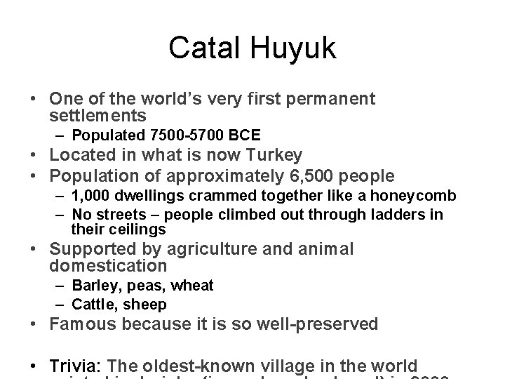Catal Huyuk • One of the world’s very first permanent settlements – Populated 7500