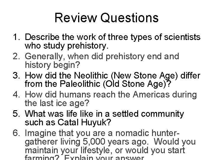 Review Questions 1. Describe the work of three types of scientists who study prehistory.
