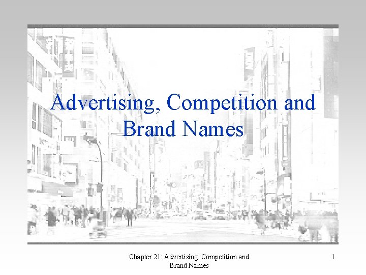 Advertising, Competition and Brand Names Chapter 21: Advertising, Competition and Brand Names 1 