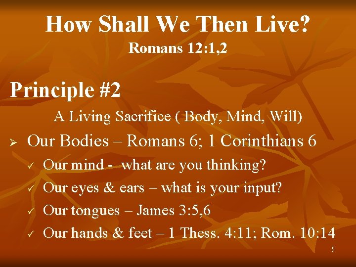 How Shall We Then Live? Romans 12: 1, 2 Principle #2 A Living Sacrifice