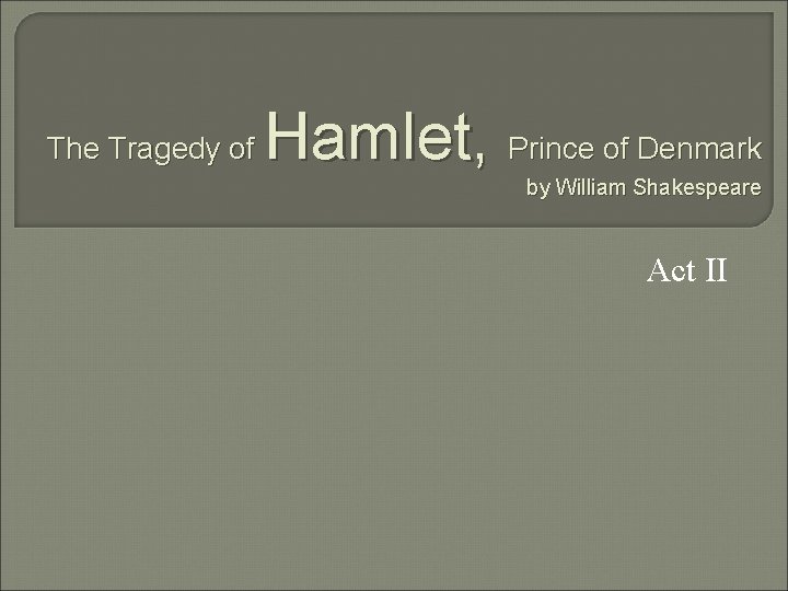 The Tragedy of Hamlet, Prince of Denmark by William Shakespeare Act II 
