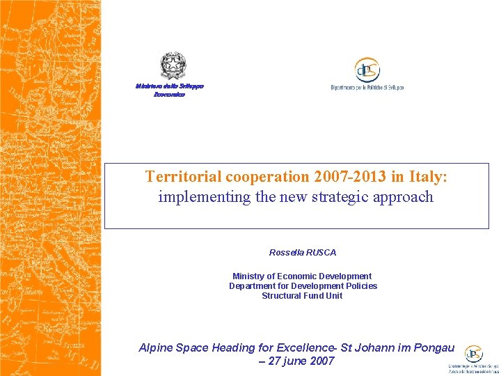 Ministero dello Sviluppo Economico Territorial cooperation 2007 -2013 in Italy: implementing the new strategic