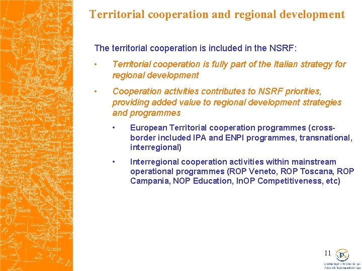 Territorial cooperation and regional development The territorial cooperation is included in the NSRF: •