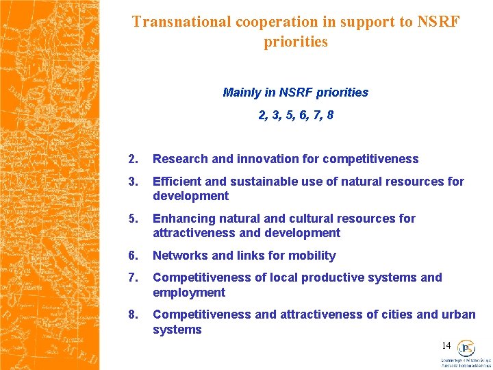 Transnational cooperation in support to NSRF priorities Mainly in NSRF priorities 2, 3, 5,